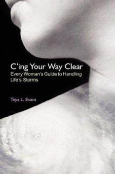 Paperback C'Ing Your Way Clear: Every Woman's Guide to Handling Life's Storms Book