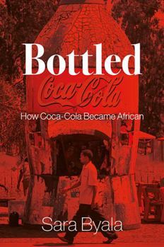 Hardcover Bottled: How Coca-Cola Became African Book