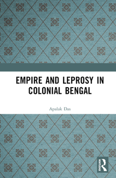 Hardcover Empire and Leprosy in Colonial Bengal Book