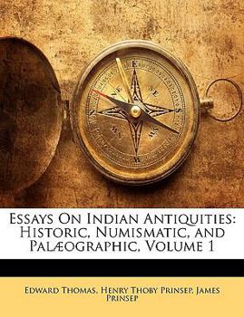 Paperback Essays On Indian Antiquities: Historic, Numismatic, and Palæographic, Volume 1 Book