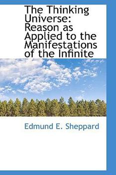 Hardcover The Thinking Universe: Reason as Applied to the Manifestations of the Infinite Book