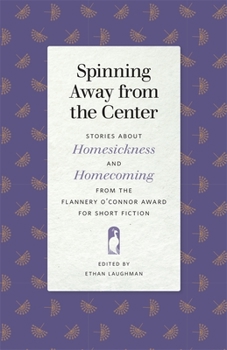 Paperback Spinning Away from the Center: Stories about Homesickness and Homecoming from the Flannery O'Connor Award for Short Fiction Book
