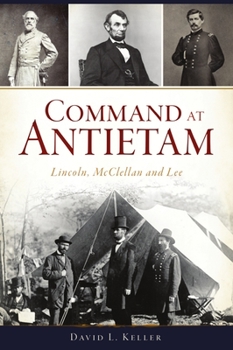 Paperback Command at Antietam: Lincoln, McClellan and Lee Book