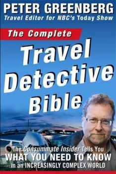 Paperback The Complete Travel Detective Bible: The Consummate Insider Tells You What You Need to Know in an Increasingly Complex World Book