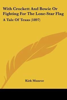 Paperback With Crockett And Bowie Or Fighting For The Lone-Star Flag: A Tale Of Texas (1897) Book