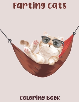 Paperback Farting Cats coloring Book: A Hilarious Fun Coloring Book Gift for Cat Lovers. Funny Cats Coloring Book. Gifts for Your Cat-obsessed Friend. Best Book