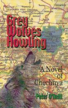 Hardcover Grey Wolves Howling: A Novel of Chechnya Book