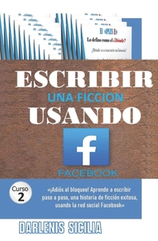 Paperback Escribir una ficción usando Facebook: Curso 2 [Spanish] Book