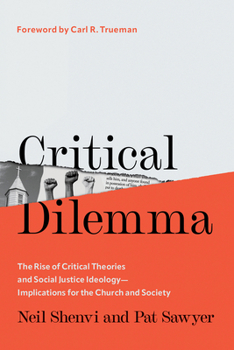 Hardcover Critical Dilemma: The Rise of Critical Theories and Social Justice Ideology--Implications for the Church and Society Book