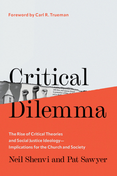 Hardcover Critical Dilemma: The Rise of Critical Theories and Social Justice Ideology--Implications for the Church and Society Book