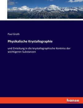 Paperback Physikalische Krystallographie: und Einleitung in die krystallographische Kentniss der wichtigeren Substanzen [German] Book