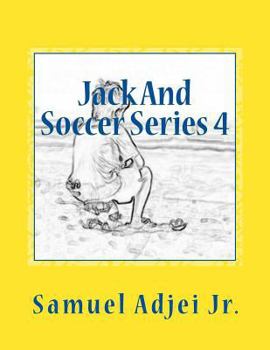 Paperback Jack And Soccer Series 4: Life Lessons From The Beautiful Game Book
