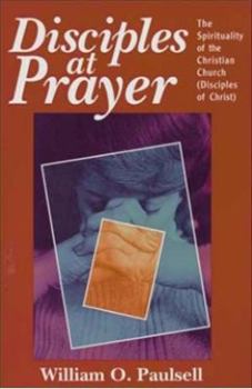 Paperback Disciples at Prayer: The Spirituality of the Christian Church (Disciples of Christ) Book