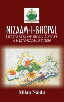 Nizaam-I-Bhopal: Militaries of Bhopal State - A Historical Review