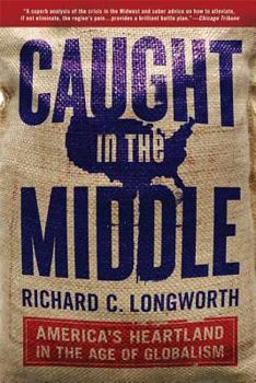 Paperback Caught in the Middle: America's Heartland in the Age of Globalism Book