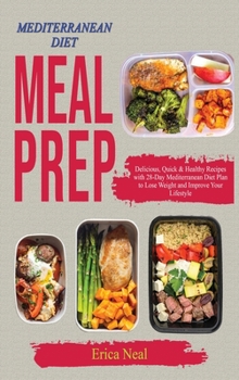 Hardcover Mediterranean Diet Meal Prep: Delicious, Quick & Healthy Recipes with 28-Day Mediterranean Diet Plan to Lose Weight and Improve Your Lifestyle Book