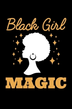 Black Girl Magic: Journal / Notebook / Diary Gift - 6”x9” - 120 pages - White Lined Paper - Matte Cover"