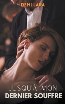 Jusqu'à mon dernier souffre