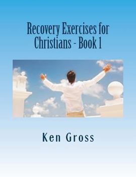 Paperback Recovery Exercises for Christians - Book 1: 50 Written Exercises for Recovery Programs Book