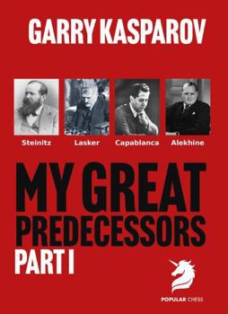 Hardcover My Great Predecessors 1: Steinitz, Lasker, Capablanca & Alekhine Book