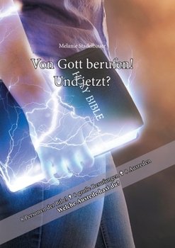 Von Gott berufen - und jetzt?: 8 Personen der Bibel - 8 gro�e Berufungen - 8 Ausreden! Was ist deine Ausrede?