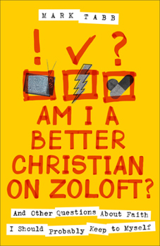 Paperback Am I a Better Christian on Zoloft?: And Other Questions about Faith I Should Probably Keep to Myself Book