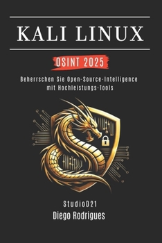 KALI LINUX OSINT 2025: Beherrsche Open-Source-Intelligence mit Hochleistungs-Tools