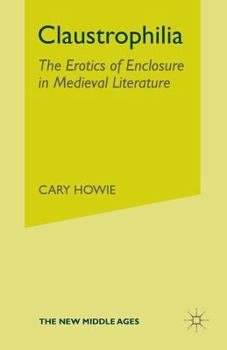Paperback Claustrophilia: The Erotics of Enclosure in Medieval Literature Book