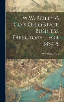 Hardcover W.W. Reilly & Co.'s Ohio State Business Directory ... for 1834-5 Book
