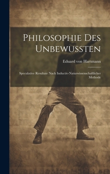 Hardcover Philosophie Des Unbewussten: Speculative Resultate Nach Inductiv-naturwissenschaftlicher Methode [German] Book