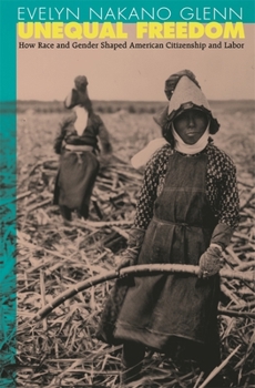 Paperback Unequal Freedom: How Race and Gender Shaped American Citizenship and Labor Book