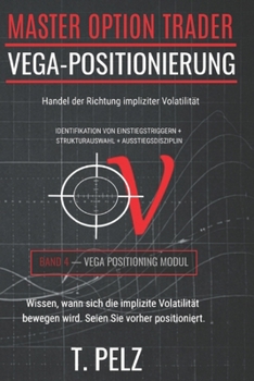 VEGA-POSITIONIERUNG (MASTER OPTION TRADER): Handel mit der Richtung der impliziten Volatilität (German Edition)
