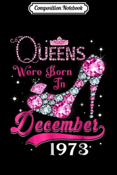 Paperback Composition Notebook: Queens are born in December 1973 45th Birthday Journal/Notebook Blank Lined Ruled 6x9 100 Pages Book