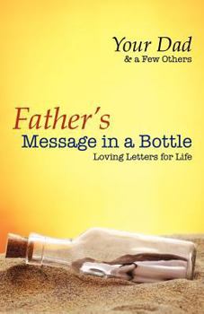 Paperback Father's Message in a Bottle - Loving Letters for Life Book