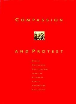 Paperback Compassion and Protest: Recent Social and Political Art from Eli Broad Family Foundation Collection Book