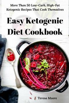 Paperback Easy Ketogenic Diet Cookbook: More Than 50 Low-Carb, High-Fat Ketogenic Recipes That Cook Themselves Book