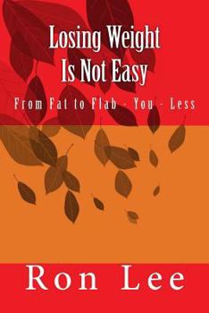 Paperback Losing Weight Is Not Easy: From Fat to Flab - You - Less Book