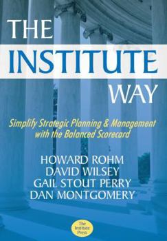 Paperback The Institute Way: Simplify Strategic Planning and Management with the Balanced Scorecard Book