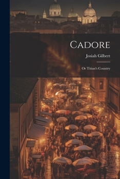 Paperback Cadore: Or Titian's Country Book