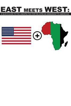 Paperback East Meet West: A Quick Guide To The Unexpected For The African Immigrant To America Book