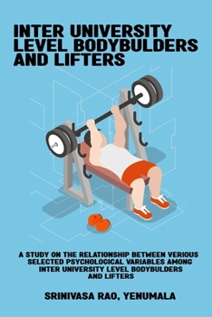 Paperback A study on the relationship between various selected psychological variables among inter university level bodybuilders and lifters Book