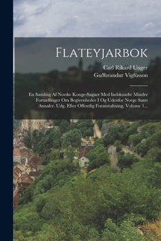 Paperback Flateyjarbok: En Samling Af Norske Konge-sagaer Med Indskundte Mindre Fortaellinger Om Begivenheder I Og Udenfor Norge Samt Annaler. [Icelandic] Book