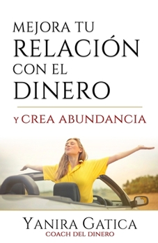 Paperback Mejora Tu Relación Con El Dinero Y Crea Abundancia [Spanish] Book