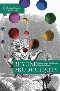 Hardcover Beyond Productivity: Embodied, Situated, and (Un)Balanced Faculty Writing Processes Book