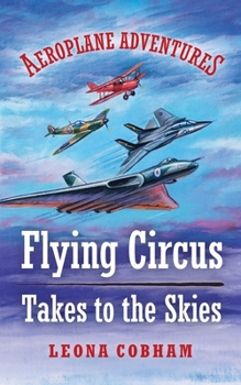 Flying Circus Takes to the Skies: An action-packed glimpse into the secret life of planes: aerial thrills and spills stuffed with technical details in ... building friendships