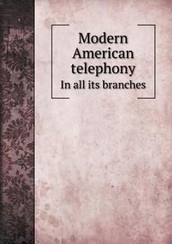 Paperback Modern American telephony In all its branches Book