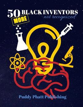 Paperback 50 MORE Black Inventors...Not Recognized: Unsung Heroes Creative Inventions World Changers. Book
