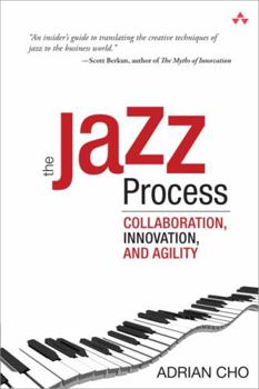 Paperback The Jazz Process: Collaboration, Innovation, and Agility Book