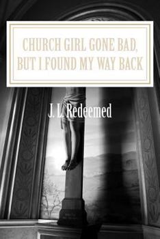 Paperback Church Girl Gone Bad, But I Found My Way Back Book