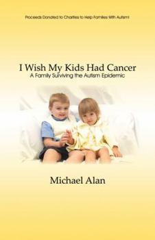 Paperback I Wish My Kids Had Cancer: A Family Surviving the Autism Epidemic Book